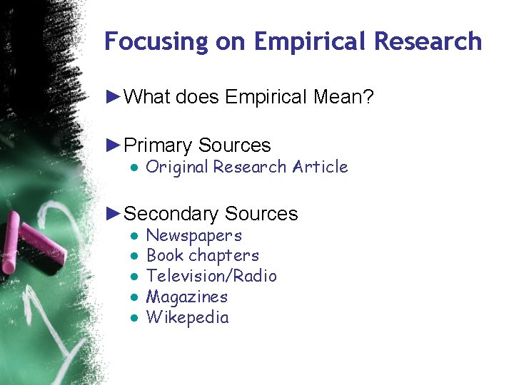 Focusing on Empirical Research ►What does Empirical Mean? ►Primary Sources ● Original Research Article