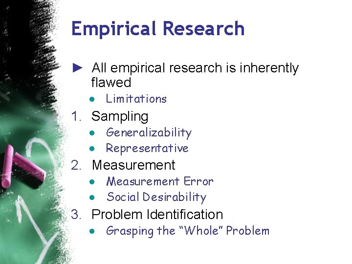 Empirical Research ► All empirical research is inherently flawed ● Limitations 1. Sampling ●