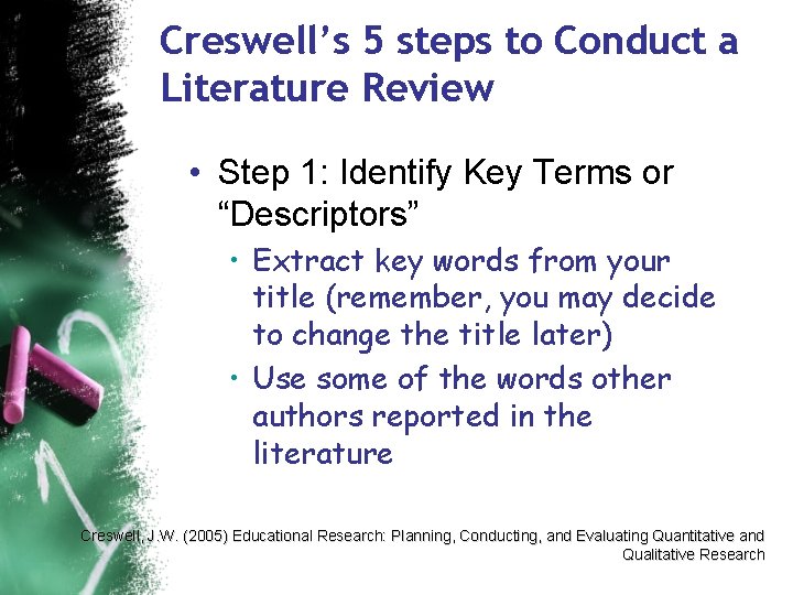 Creswell’s 5 steps to Conduct a Literature Review • Step 1: Identify Key Terms