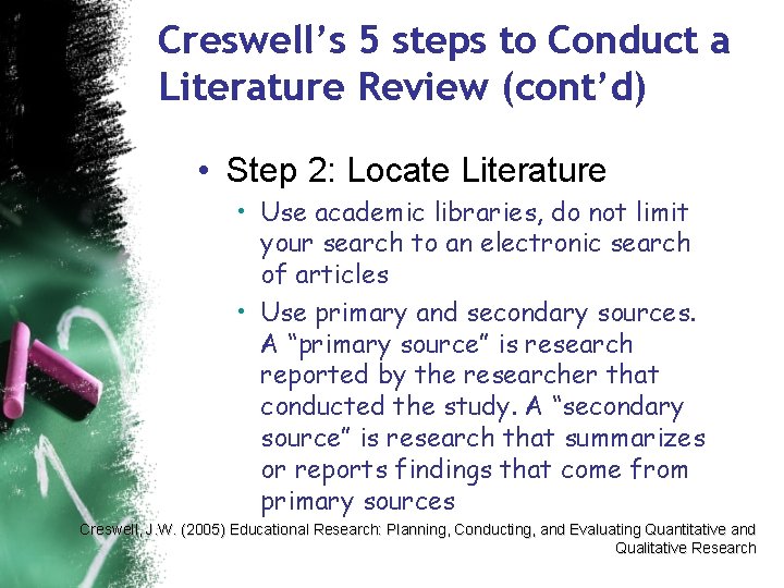 Creswell’s 5 steps to Conduct a Literature Review (cont’d) • Step 2: Locate Literature