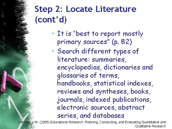 Step 2: Locate Literature (cont’d) • It is “best to report mostly primary sources”