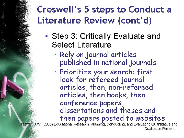 Creswell’s 5 steps to Conduct a Literature Review (cont’d) • Step 3: Critically Evaluate