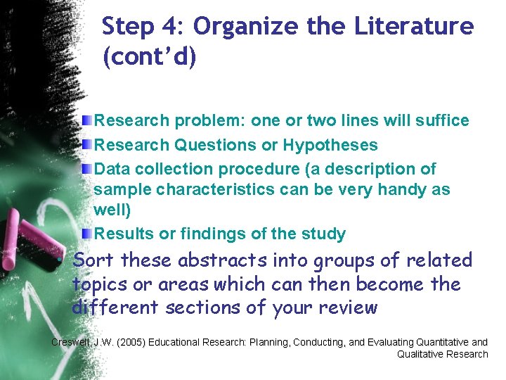 Step 4: Organize the Literature (cont’d) Research problem: one or two lines will suffice