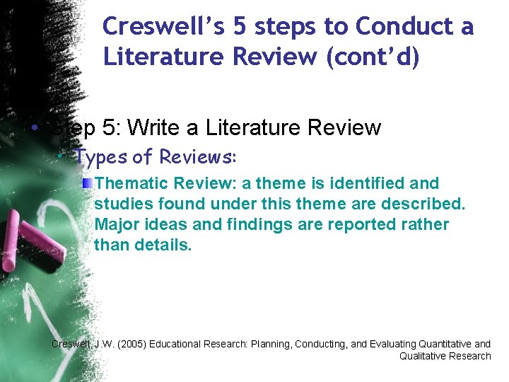 Creswell’s 5 steps to Conduct a Literature Review (cont’d) • Step 5: Write a