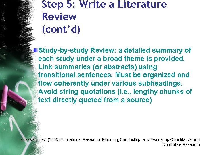 Step 5: Write a Literature Review (cont’d) Study-by-study Review: a detailed summary of each