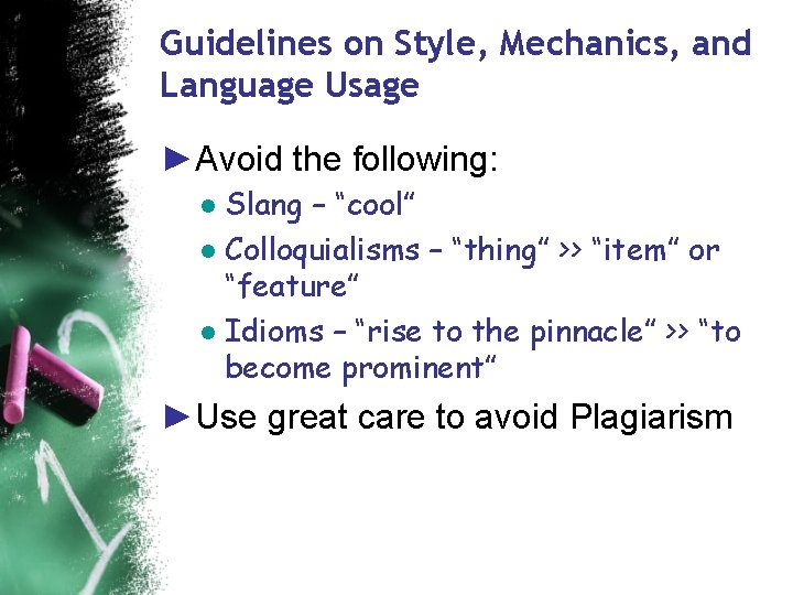 Guidelines on Style, Mechanics, and Language Usage ►Avoid the following: ● Slang – “cool”