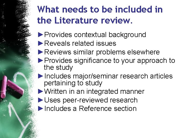 What needs to be included in the Literature review. ►Provides contextual background ►Reveals related