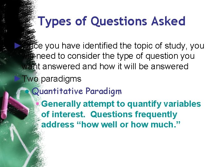 Types of Questions Asked ►Once you have identified the topic of study, you will