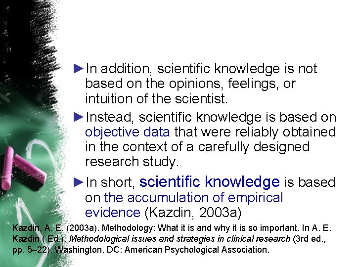 ►In addition, scientific knowledge is not based on the opinions, feelings, or intuition of