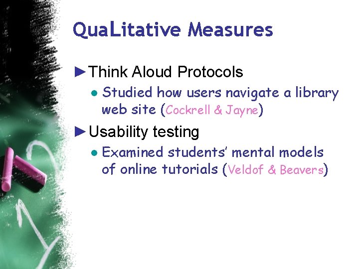Qua. Litative Measures ►Think Aloud Protocols ● Studied how users navigate a library web