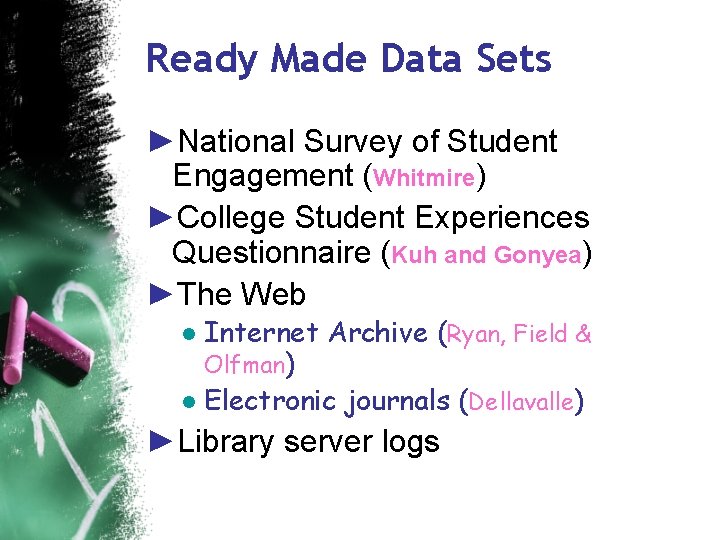 Ready Made Data Sets ►National Survey of Student Engagement (Whitmire) ►College Student Experiences Questionnaire