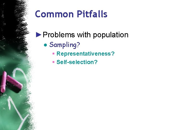 Common Pitfalls ►Problems with population ● Sampling? § Representativeness? § Self-selection? 