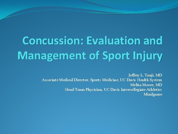 Concussion: Evaluation and Management of Sport Injury Jeffrey L. Tanji, MD Associate Medical Director,