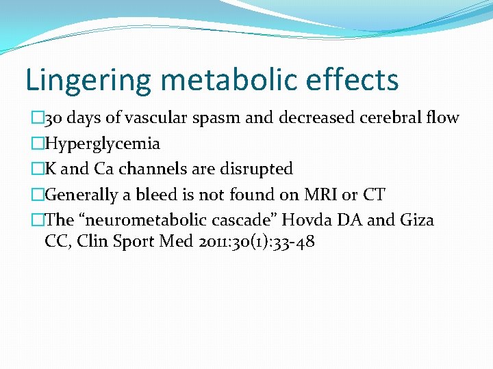 Lingering metabolic effects � 30 days of vascular spasm and decreased cerebral flow �Hyperglycemia
