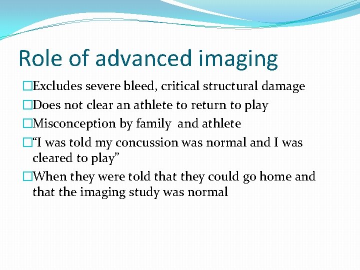 Role of advanced imaging �Excludes severe bleed, critical structural damage �Does not clear an