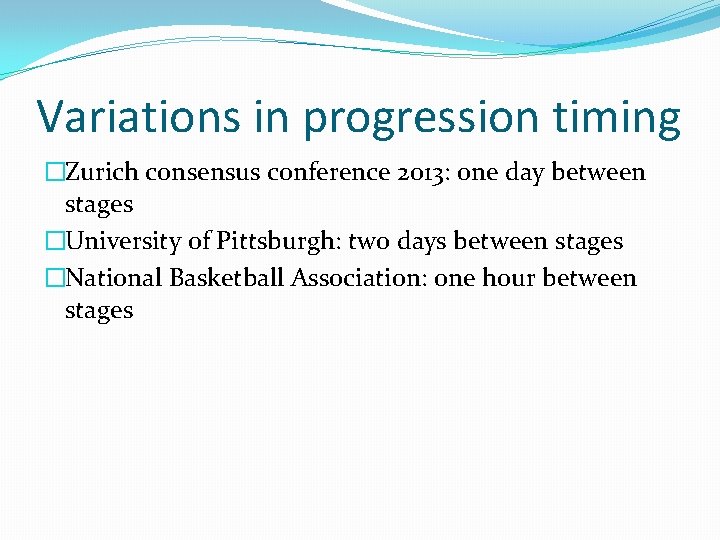 Variations in progression timing �Zurich consensus conference 2013: one day between stages �University of