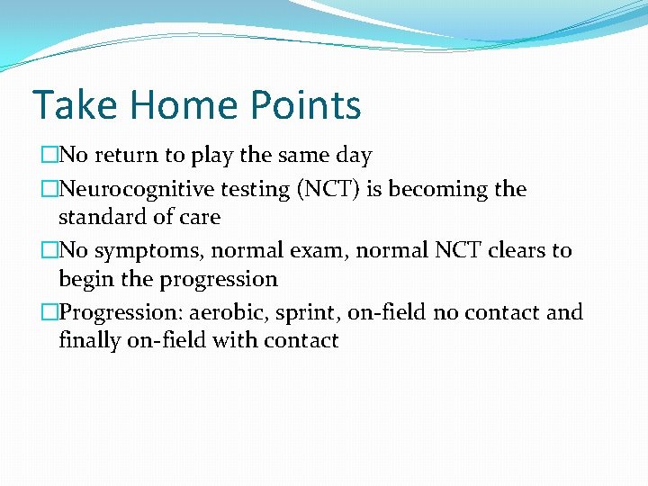 Take Home Points �No return to play the same day �Neurocognitive testing (NCT) is