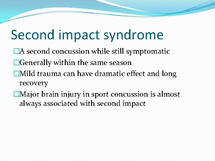 Second impact syndrome �A second concussion while still symptomatic �Generally within the same season