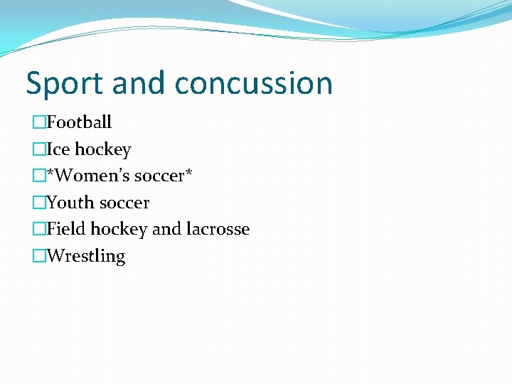Sport and concussion �Football �Ice hockey �*Women’s soccer* �Youth soccer �Field hockey and lacrosse
