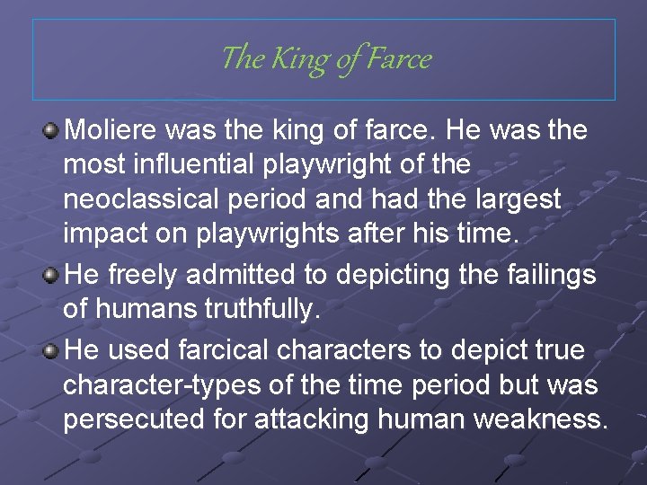 The King of Farce Moliere was the king of farce. He was the most