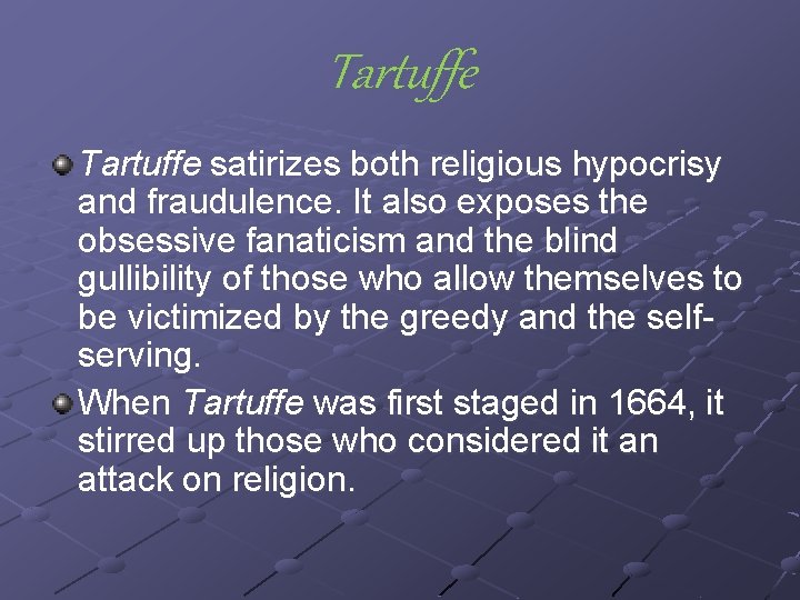 Tartuffe satirizes both religious hypocrisy and fraudulence. It also exposes the obsessive fanaticism and