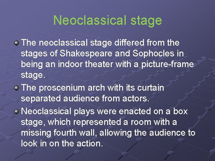 Neoclassical stage The neoclassical stage differed from the stages of Shakespeare and Sophocles in