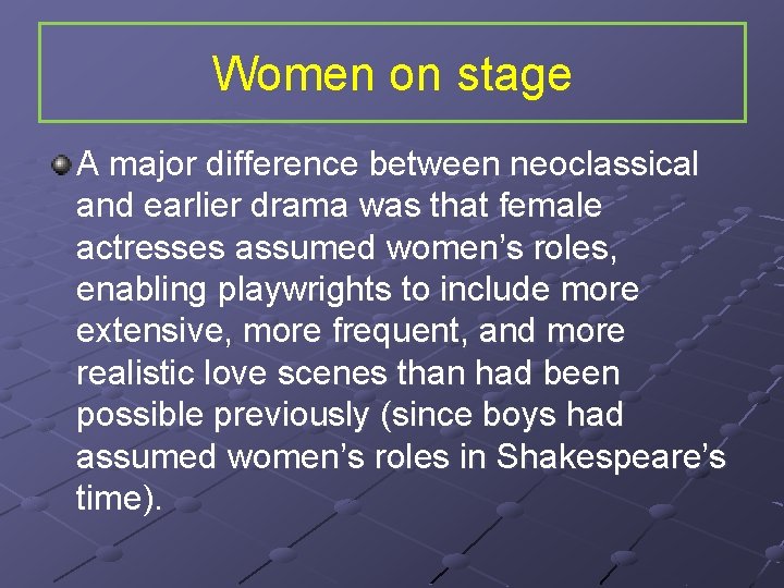 Women on stage A major difference between neoclassical and earlier drama was that female