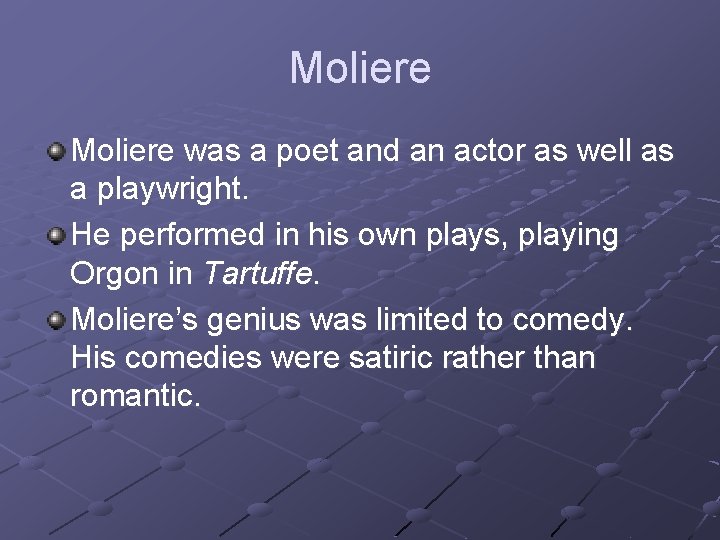 Moliere was a poet and an actor as well as a playwright. He performed