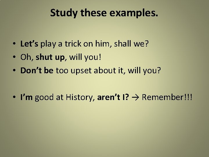 Study these examples. • Let’s play a trick on him, shall we? • Oh,