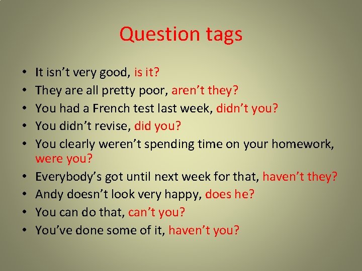 Question tags • • • It isn’t very good, is it? They are all