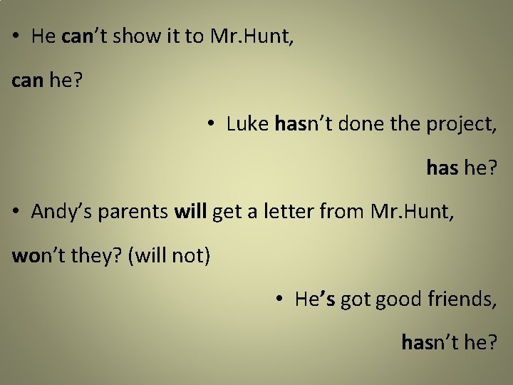  • He can’t show it to Mr. Hunt, can he? • Luke hasn’t