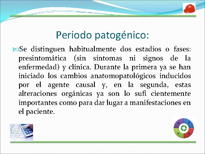 Periodo patogénico: Se distinguen habitualmente dos estadíos o fases: presintomática (sin síntomas ni signos