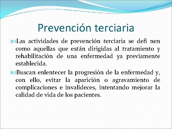 Prevención terciaria Las actividades de prevención terciaria se defi nen como aquellas que están