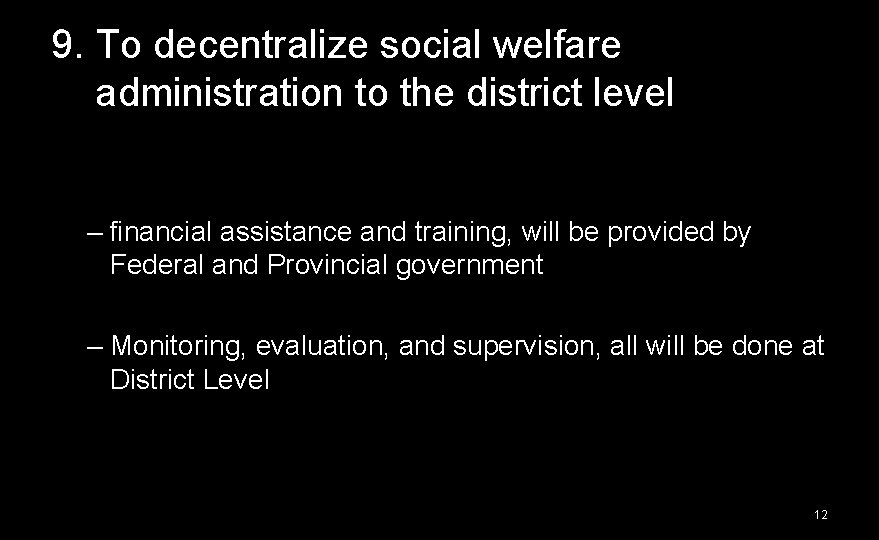 9. To decentralize social welfare administration to the district level – financial assistance and