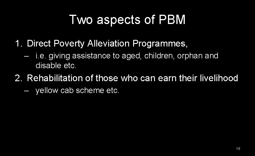 Two aspects of PBM 1. Direct Poverty Alleviation Programmes, – i. e. giving assistance