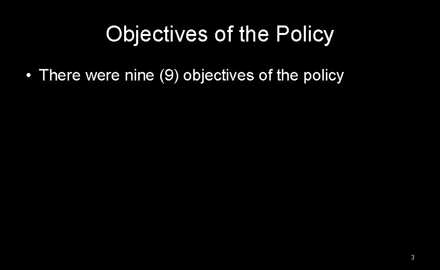 Objectives of the Policy • There were nine (9) objectives of the policy 3
