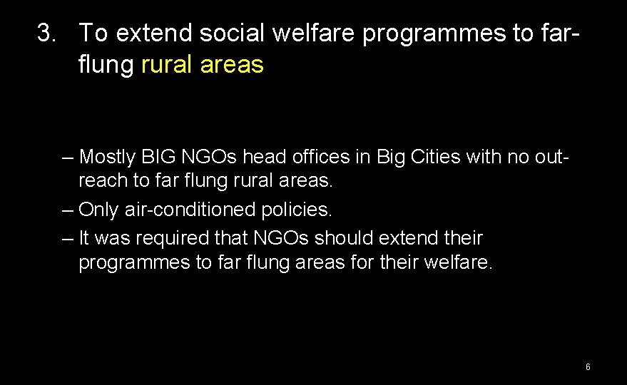 3. To extend social welfare programmes to farflung rural areas – Mostly BIG NGOs