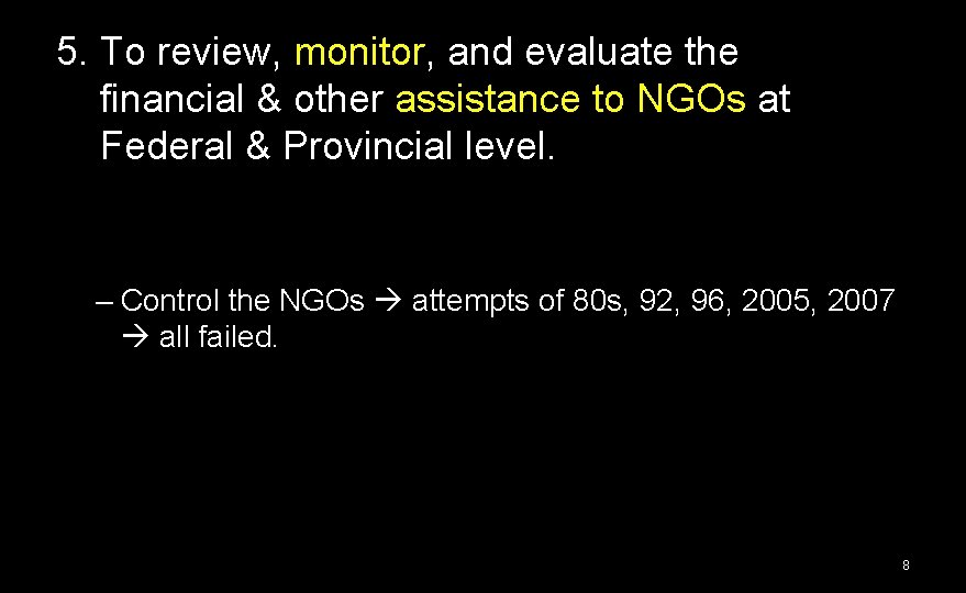5. To review, monitor, and evaluate the financial & other assistance to NGOs at