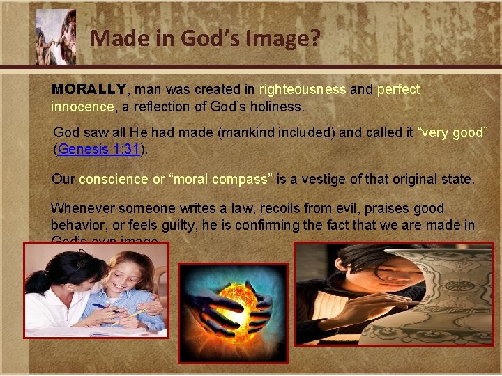 Made in God’s Image? MORALLY, man was created in righteousness and perfect innocence, a