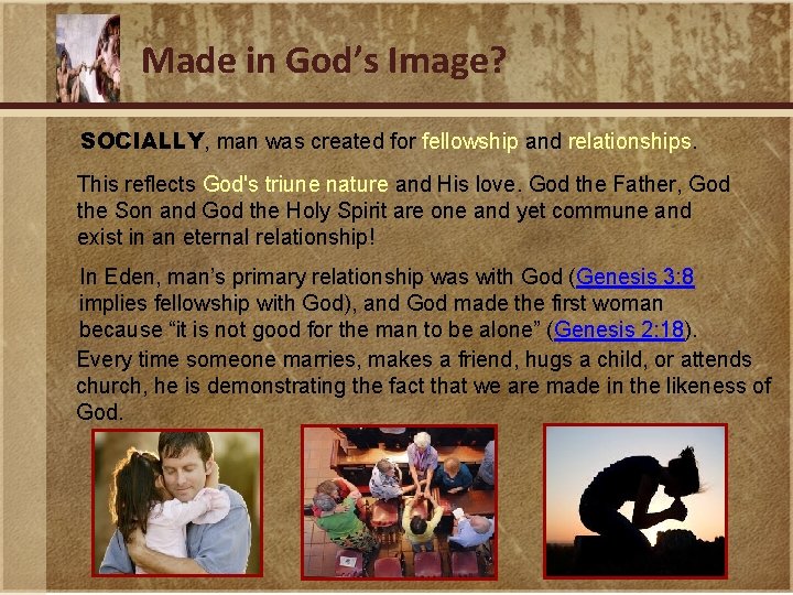 Made in God’s Image? SOCIALLY, man was created for fellowship and relationships. This reflects