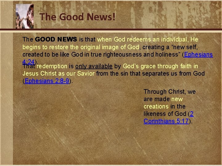The Good News! The GOOD NEWS is that when God redeems an individual, He