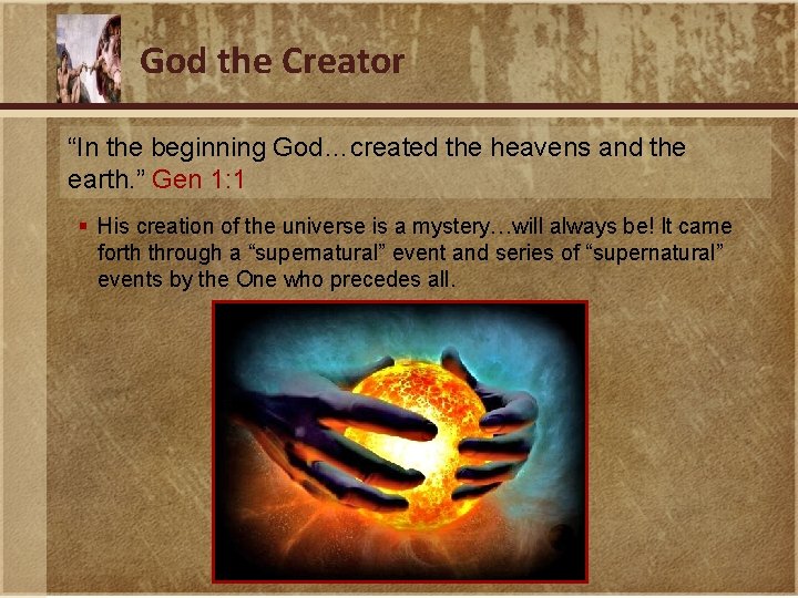 God the Creator “In the beginning God…created the heavens and the earth. ” Gen