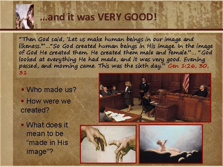 …and it was VERY GOOD! “Then God said, ‘Let us make human beings in