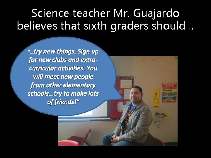 Science teacher Mr. Guajardo believes that sixth graders should… “…try new things. Sign up