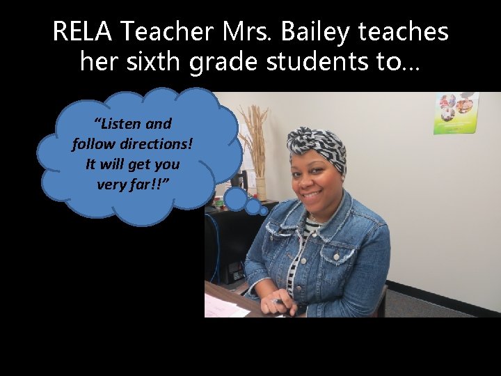 RELA Teacher Mrs. Bailey teaches her sixth grade students to… “Listen and follow directions!