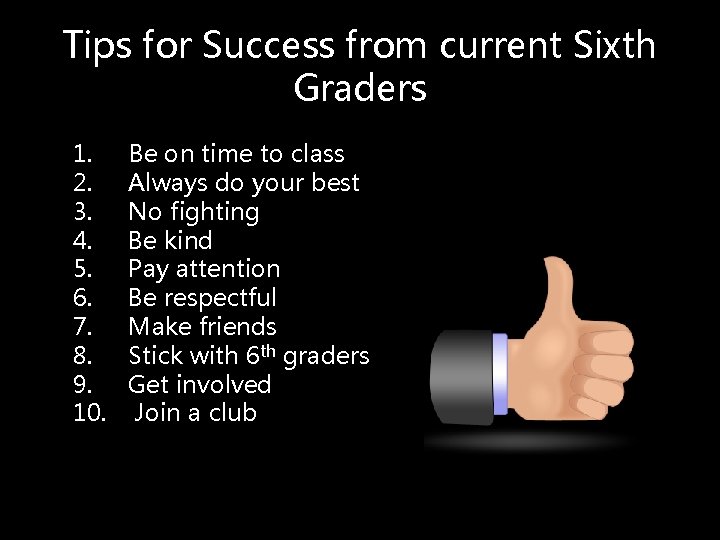 Tips for Success from current Sixth Graders 1. 2. 3. 4. 5. 6. 7.