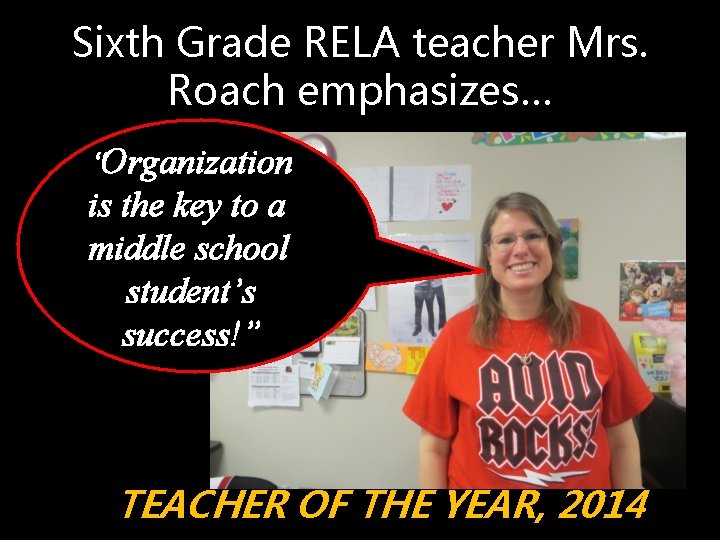 Sixth Grade RELA teacher Mrs. Roach emphasizes… “Organization is the key to a middle