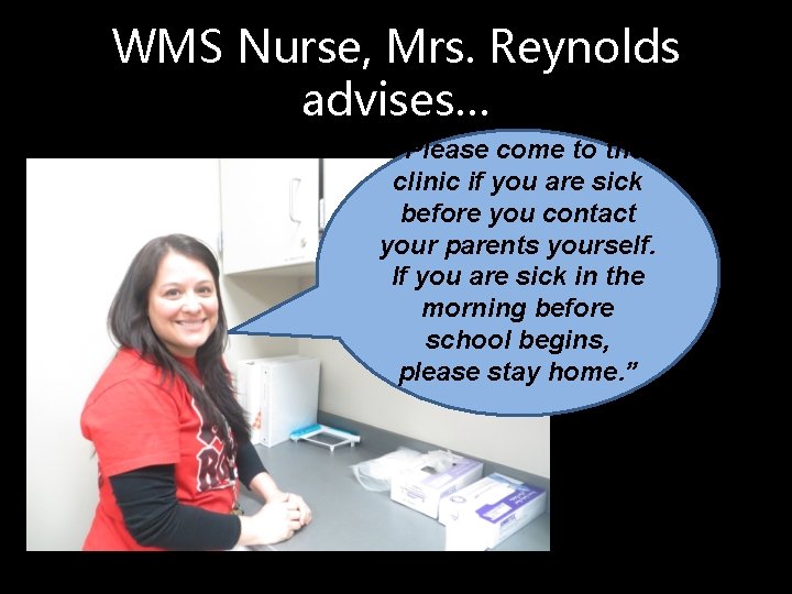 WMS Nurse, Mrs. Reynolds advises… “Please come to the clinic if you are sick