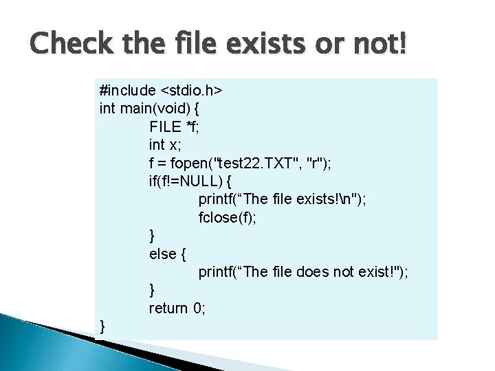 Check the file exists or not! #include <stdio. h> int main(void) { FILE *f; Check the file exists or not! #include <stdio. h> int main(void) { FILE *f;