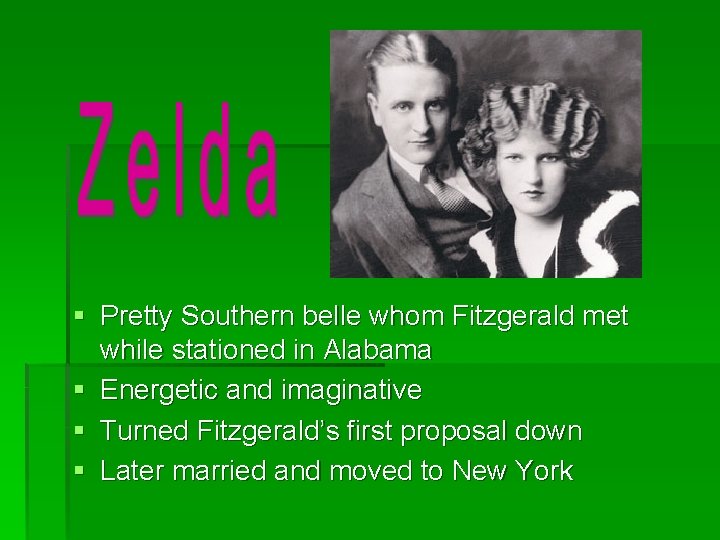 § Pretty Southern belle whom Fitzgerald met while stationed in Alabama § Energetic and